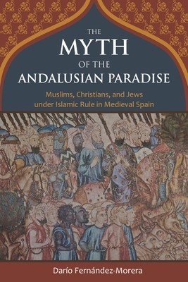 The Myth of the Andalusian Paradise: Muslims, Christians, and Jews Under Islamic Rule in Medieval Spain foto