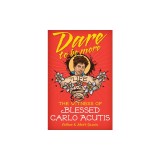 Dare to Be More: The Witness of Blessed Carlo Acutis