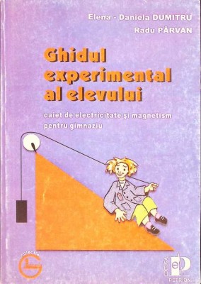 GHIDUL EXPERIMENTAL AL ELEVULUI - CAIET DE ELECTRICITATE SI MAGNETISM PENTRU GIMNAZIU-ELENA DANIELA DUMITRU-261350 foto