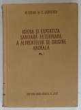 IGIENA SI EXPERTIZA SANITARA - VETERINARA A ALIMENTELOR DE ORIGINE ANIMALA de B. CELAN si C. LAURESCU , volumul I , 1956