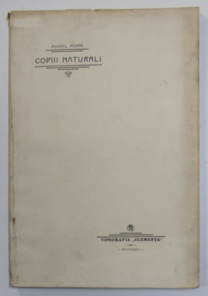 COPIII NATURALI de MIHAIL MORA - TEZA DE LICENTA IN DREPT , 1905, PREZINTA PETE SI URME DE UZURA