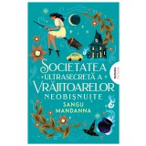 Societatea ultrasecretă a vrăjitoarelor neobişnuite - Sangu Mandanna
