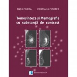 Tomosinteza si mamografia cu substanta de contrast - Anca Ciurea, Cristiana Ciortea