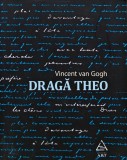 Draga Theo. Scrisori catre fratele sau - 2016 - Vincent Van Gogh (A318)