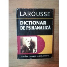 DICTIONAR DE PSIHANALIZA de LAROUSSE , Bucuresti 1997