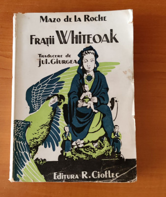 Mazo de la Roche - Frații Whiteoak (Ed. R. Cioflec) traducere Jul. Giurgea foto