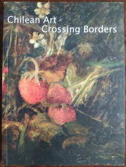 CATALOG EXPOZITIE ITINERANTA: CHILEAN ART CROSSING BORDERS (2004)[LIMBA ENGLEZA] foto