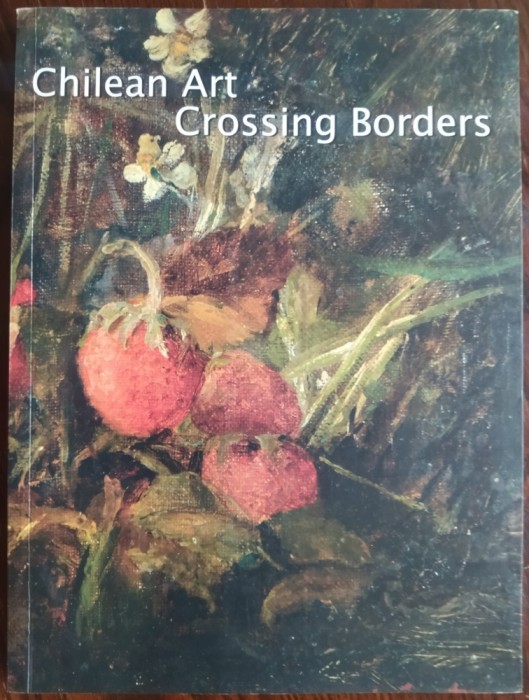 CATALOG EXPOZITIE ITINERANTA: CHILEAN ART CROSSING BORDERS (2004)[LIMBA ENGLEZA]