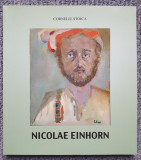 Nicolae Einhorn, Corneliu Stoica, autograf pictor, 2008, 120 pag, stare f buna