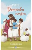 Viata Domnului nostru - Charles Dickens