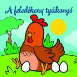 A feled&eacute;keny ty&uacute;kany&oacute; - &Aacute;llati kalandok - Szivacsk&ouml;nyv