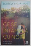 Ce se &icirc;nt&acirc;mplă cu noi? - Huntley Fitzpatrick - Roman de Dragoste - Carte Beletristica