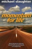 Momentum for Life: Biblical Principles for Sustaining Physical Health, Personal Integrity, and Strategic Focus
