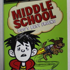 MIDDLE SCHOOL DOG 'S BEST FRIEND by JAMES PATTERSON and CHRIS TEBBETS , illustrated by JOMIKE TEJIDO , 2017