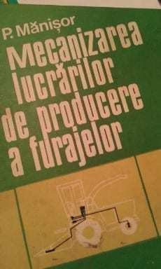 P. MANISOR - MECANIZAREA LUCRARILOR DE PRODUCERE A FURAJELOR (1982)