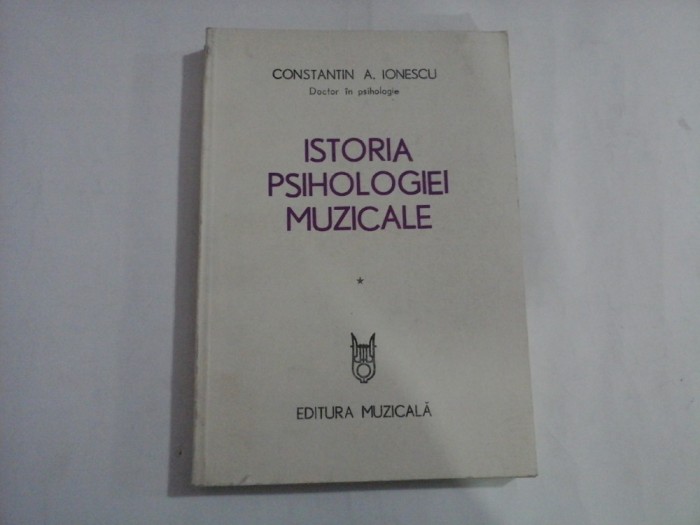ISTORIA PSIHOLOGIEI MUZICALE - CONSTANTIN A. IONESCU - DOCTOR IN PSIHOLOGIE - VOLUMUL I