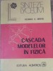 Cascada Modelelor in Fizica - George C. Moisil, Albatros 1985, Colectia Lyceum, Carte Fizica in Romana