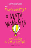O viață minunată - Paperback brosat - Frank Martela - Humanitas