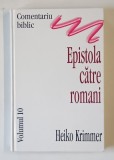 COMENTARIU BIBLIC , EPISTOLA CATRE ROMANI , VOLUMUL 10 de HEIKO KRIMMER , 2001