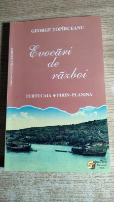 George Topirceanu -Evocari de razboi -Turtucaia. Pirin-Planina (Ed Scripta 2006) foto