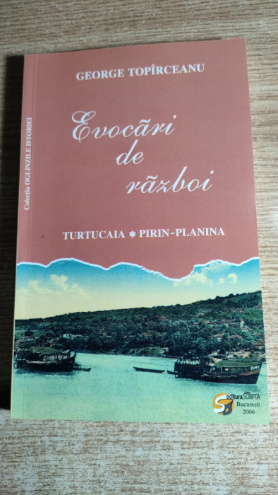 George Topirceanu -Evocari de razboi -Turtucaia. Pirin-Planina (Ed Scripta 2006)