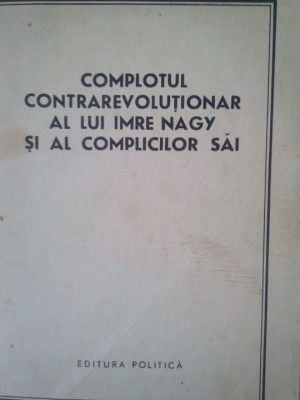 Complotul contrarevolutionar al lui Imre Nagy si al complicilor sai (editia 1959) foto