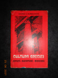 GEORGE D. HURMUZIADIS - CULTURA GRECIEI. ANTICA, BIZANTINA, MODERNA (1979)