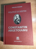 Politica si destin: Constantin Argetoianu - Stelian Neagoe (Ed Machiavelli 2012)