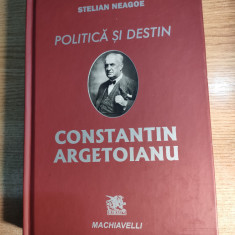 Politica si destin: Constantin Argetoianu - Stelian Neagoe (Ed Machiavelli 2012)