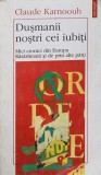 DUSMANII NOSTRI CEI IUBITI. MICI CRONICI DIN EUROPA RASARITEANA SI DE PRIN ALTE PARTI-CLAUDE KARNOOUH