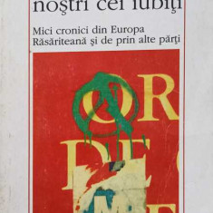 DUSMANII NOSTRI CEI IUBITI. MICI CRONICI DIN EUROPA RASARITEANA SI DE PRIN ALTE PARTI-CLAUDE KARNOOUH