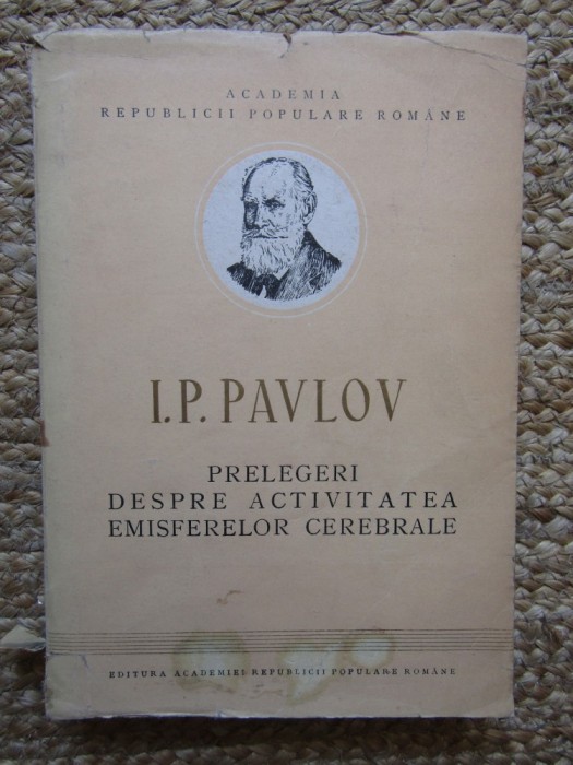 Ivan Petrovici Pavlov - Prelegeri despre activitatea emisferelor cerebrale (1951)