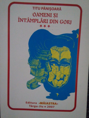 Titu Panisoara - Oameni si intamplari din Gorj, vol. III (dedicatie) (2007) foto