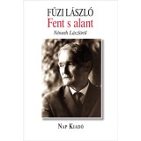 Fent s alant - N&eacute;meth L&aacute;szl&oacute;r&oacute;l - F&uuml;zi L&aacute;szl&oacute;