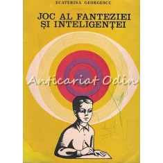 Joc Al Fanteziei Si Inteligentei - Ecaterina Georgescu