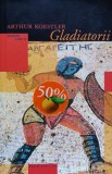 Cumpara ieftin Gladiatorii - Arthur Koestler , O366, Humanitas