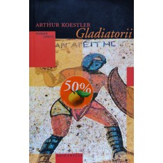 Gladiatorii - Arthur Koestler , O366