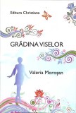 Gradina Viselor. Poezii - Valeria Morosan | Editura Christiana | 2012 | Carti romana | 146 pagini | Stare Buna