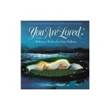 You Are Loved: Welcome Wishes for New Babies