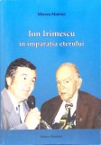 Ion Irimescu in Imparatia Eterului - Mircea Motrici, Editura Musatinii, 2012, Biografii, Carte in Romana