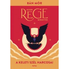 A keleti sz&eacute;l harcosai - Ezer rege k&ouml;nyve - B&aacute;n M&oacute;r