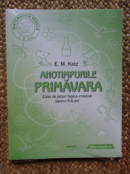 Anotimpurile. Primavara. Caiet de jocuri logico-creative pentru 4-6 ani