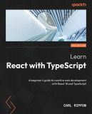 Learn React with TypeScript - Second Edition: A beginner&#039;s guide to reactive web development with React 18 and TypeScript