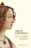 Mircea Cartarescu - De ce iubim femeile, Humanitas