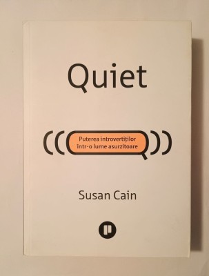 Susan Cain - Quiet: puterea introvertiților &amp;icirc;ntr-o lume asurzitoare foto