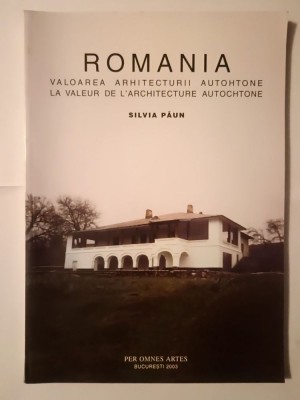 Arh. Silvia Păun - Rom&amp;acirc;nia: valoarea arhitecturii autohtone. La valeur... (2003) foto