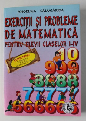 EXERCITII SI PROBLEME DE MATEMATICA PENTRU ELEVII CLASELOR I - IV de ANGELICA CALUGARITA , ANII &amp;#039;2000 *MICI DEFECTE foto