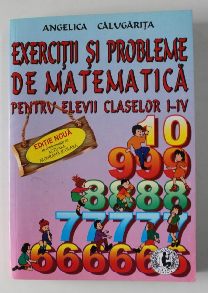 EXERCITII SI PROBLEME DE MATEMATICA PENTRU ELEVII CLASELOR I - IV de ANGELICA CALUGARITA , ANII &#039;2000 *MICI DEFECTE