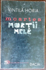 VINTILA HORIA - MOARTEA MORTII MELE (1999) [PROZA SCURTA DIN TINERETE] foto