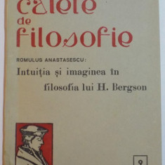 CAIETE DE FILOSOFIE : INTUITIA SI IMAGINEA IN FILOSOFIA LUI H. BERGSON de ROMULUS ANASTASESCU , NR. 9 , 1945